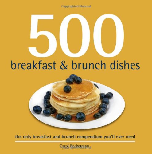 Stock image for 500 Breakfast and Brunch Dishes : The Only Compendium of Breakfast and Brunch Dishes You'll Ever Need for sale by Better World Books