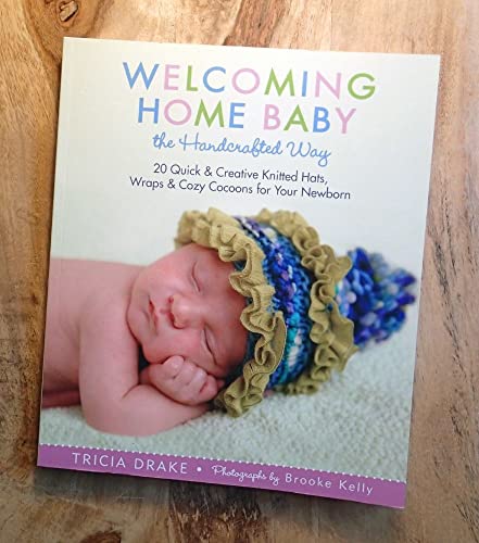 Stock image for Welcoming Home Baby the Handcrafted Way: 20 Quick & Creative Knitted Hats, Wraps & Cozy Cocoons for Your Newborn for sale by Your Online Bookstore