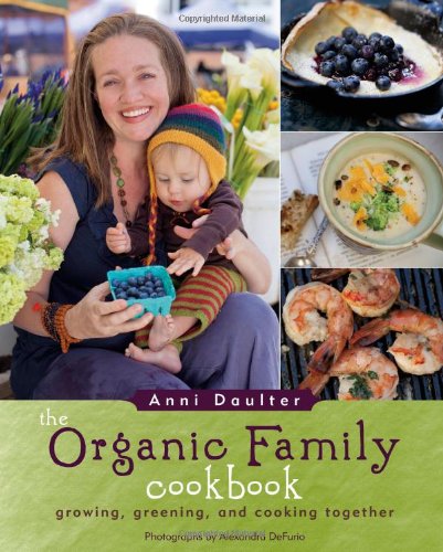 9781416206385: The Organic Family Cookbook: Growing, Greening, and Cooking Together