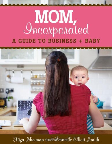 Beispielbild fr MOM, Incorporated: A Guide to Business + Baby zum Verkauf von SecondSale