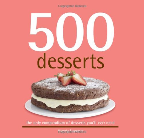 Beispielbild fr 500 Desserts: The Only Compendium Of Desserts You'll Ever Need (500.cookbooks/Recipes) zum Verkauf von WorldofBooks