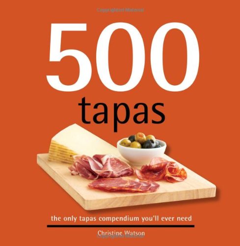 Beispielbild fr 500 Tapas: The Only Tapas Compendium You'll Ever Need zum Verkauf von ThriftBooks-Atlanta