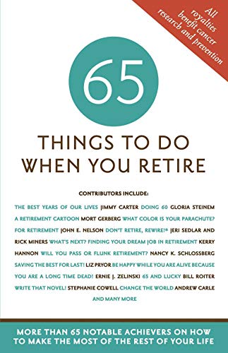 Stock image for 65 Things to Do When You Retire, 65 Notable Achievers on How to Make the Most of the Rest of Your Life for sale by SecondSale