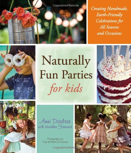 Imagen de archivo de Naturally Fun Parties for Kids : Creating Handmade, Earth-Friendly Celebrations for All Seasons and Occasions a la venta por Better World Books