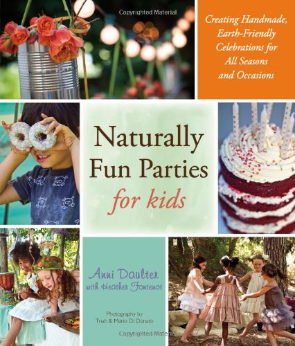 Stock image for Naturally Fun Parties for Kids : Creating Handmade, Earth-Friendly Celebrations for All Seasons and Occasions for sale by Better World Books