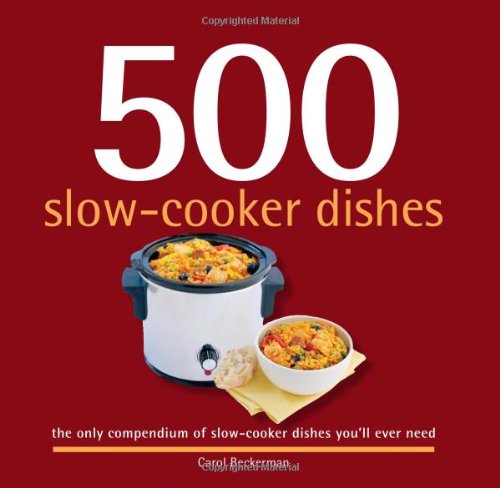 Beispielbild fr 500 Slow-Cooker Dishes : The Only Compendium of Slow-Cooker Dishes You'll Ever Need zum Verkauf von Better World Books