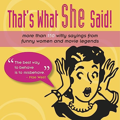 Beispielbild fr That's What She Said! : More Than 150 Witty Sayings from Funny Women and Movie Legends zum Verkauf von Better World Books