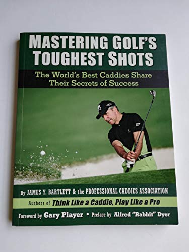 Stock image for Mastering Golfs Toughest Shots, The Worlds Best Caddies Share Their Secrets of Success for sale by Mr. Bookman