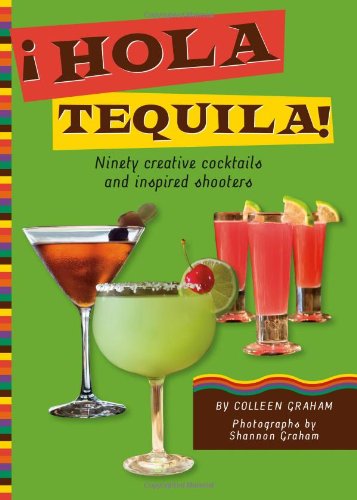 Stock image for Hola Tequila!: Ninety Creative Cocktails and Inspired Shooters for sale by Abacus Bookshop