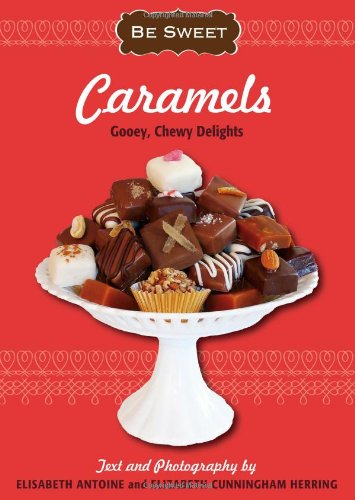 Beispielbild fr Caramels: Gooey, Chewy Delights zum Verkauf von ThriftBooks-Atlanta