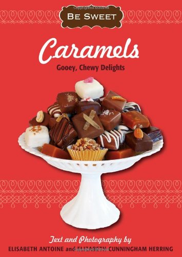Stock image for Caramels: Gooey, Chewy Delights for sale by ThriftBooks-Atlanta