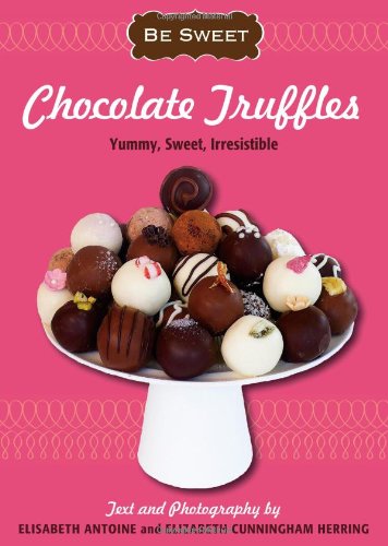 Beispielbild fr Be Sweet: Chocolate Truffles: Yummy, Sweet, Irresistible (Be Sweet (Sellers)) zum Verkauf von SecondSale