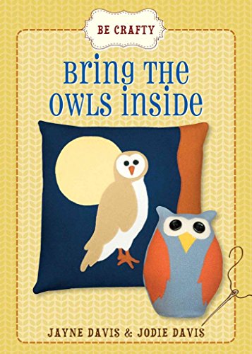 Stock image for Be Crafty: Bring the Owls Inside for sale by Half Price Books Inc.