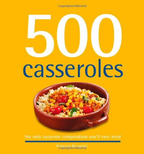 Beispielbild fr 500 Casseroles: The Only Casserole Compendium You'll Ever Need (500 Series Cookbooks) zum Verkauf von Wonder Book