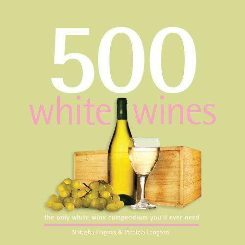 Stock image for 500 White Wines: The Only White Wine Compendium Youll Ever Need (500 Series Cookbooks) for sale by Zoom Books Company