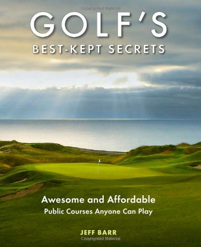 Beispielbild fr Golf's Best-Kept Secrets : Awesome and Affordable Courses Anyone Can Play zum Verkauf von Better World Books