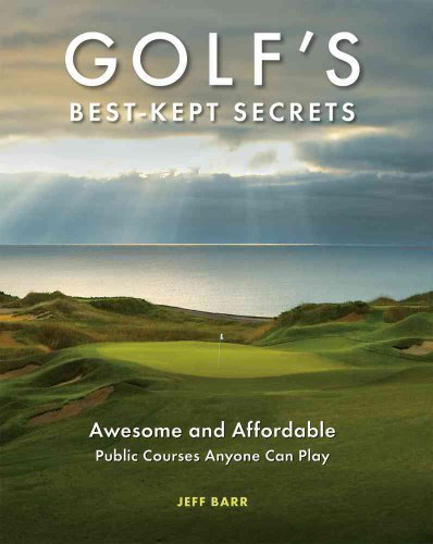 Stock image for Golf's Best-Kept Secrets: Awesome and Affordable Public Courses Anyone Can Play for sale by Front Cover Books