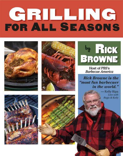 Beispielbild fr Grilling for All Seasons: 95+ Recipes to Fire Up Year-Round Grilling zum Verkauf von Book Outpost
