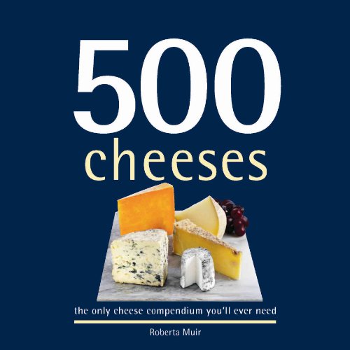 Beispielbild fr 500 Cheeses: The Only Cheese Compendium You'll Ever Need (500 Series Cookbooks) zum Verkauf von WorldofBooks
