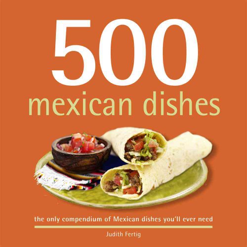 Beispielbild fr 500 Mexican Dishes: Full-Color, Step-By-Step Recipes From Salsas To Casseroles, Classics to Innovative Mexican Flavors (The 500 Series) (500 Series Cookbooks) zum Verkauf von Goodwill of Colorado