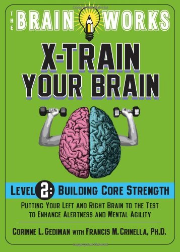 Beispielbild fr X-Train Your Brain - Building Core Strength, Level 2 : Putting Your Left and Right Brain to the Test to Enhance Alertness and Prevent Memory Loss zum Verkauf von Better World Books