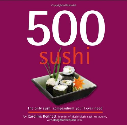 Stock image for 500 Sushi: The Only Sushi Compendium Youll Ever Need (500 Cooking (Sellers)) (500.cookbooks/Recipes) for sale by Books-FYI, Inc.