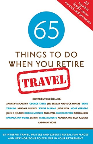 Beispielbild fr 65 Things To Do When You Retire: Travel - 65 Intrepid Travel Writers and Experts Reveal Fun Places and New Horizons to Explore in Your Retirement zum Verkauf von Gulf Coast Books