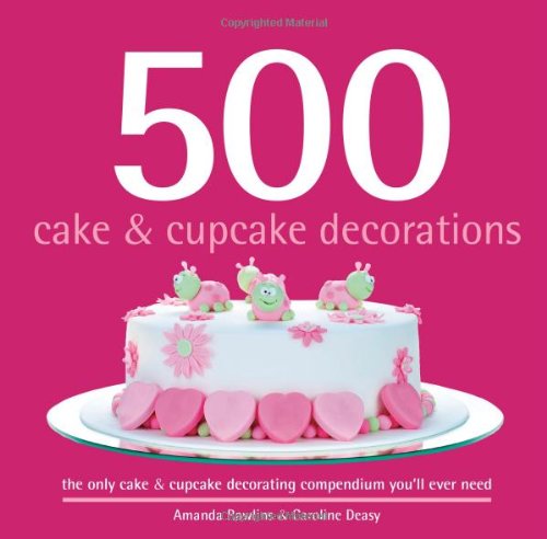 Stock image for 500 Cake & Cupcake Decorations: The Only Cake & Cupcake Decorating Compendium You'll Ever Need (500.cookbooks/Recipes) for sale by SecondSale