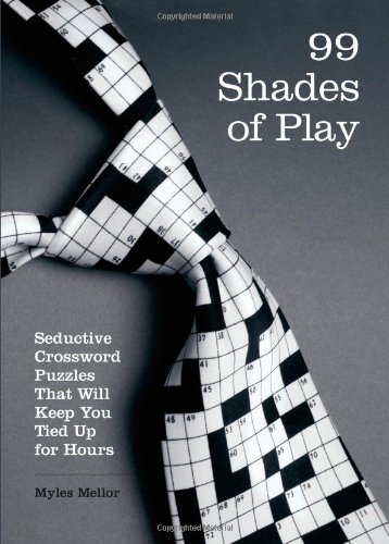 Beispielbild fr 99 Shades of Play : Seductive Crossword Puzzles That Will Keep You Tied up for Hours zum Verkauf von Better World Books
