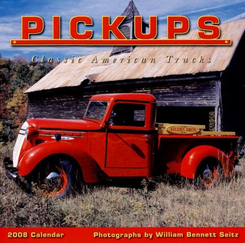 Pickups: Classic American Trucks 2008 Wall Calendar (9781416213574) by William Bennet Seitz