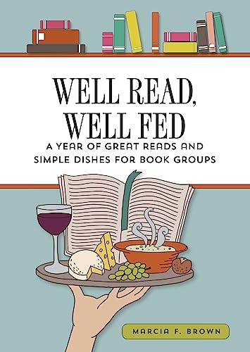 Imagen de archivo de Well Read, Well Fed: A Year of Great Reads Paired With Simple Dishes for Book Groups a la venta por SecondSale