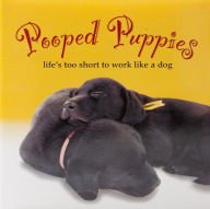 Imagen de archivo de Pooped Puppies: Life's Too Short to Work Like a Dog a la venta por SecondSale