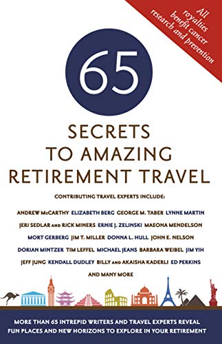 Stock image for 65 Secrets to Amazing Retirement Travel - More Than 65 Intrepid Writers and Travel Experts Reveal Fun Places and New Horizons in Your Retirement (Milestone Series) for sale by London Bridge Books