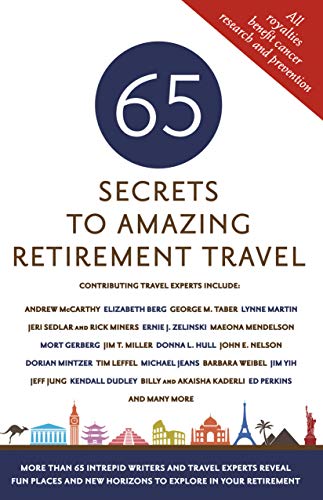 Stock image for 65 Secrets to Amazing Retirement Travel - More Than 65 Intrepid Writers and Travel Experts Reveal Fun Places and New Horizons in Your Retirement (Milestone Series) for sale by Goodwill of Colorado