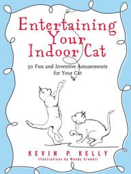 Beispielbild fr Entertaining Your Indoor Cat: 50 Fun and Inventive Amusements for Your Cat zum Verkauf von Wonder Book