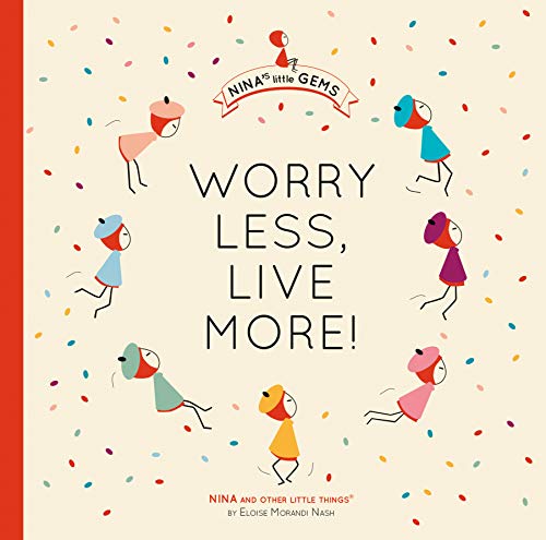 Beispielbild fr Worry Less Live More: A Gift Book Filled With Life Lessons And Joyful Artwork (Nina's Little Gems) zum Verkauf von SecondSale