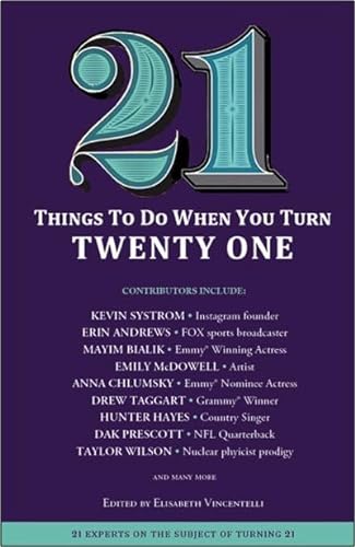 

21 Things to Do When You Turn 21 - 21 Achievers on How to Make the Most of Your 21st Milestone Birthday (Milestone Series)