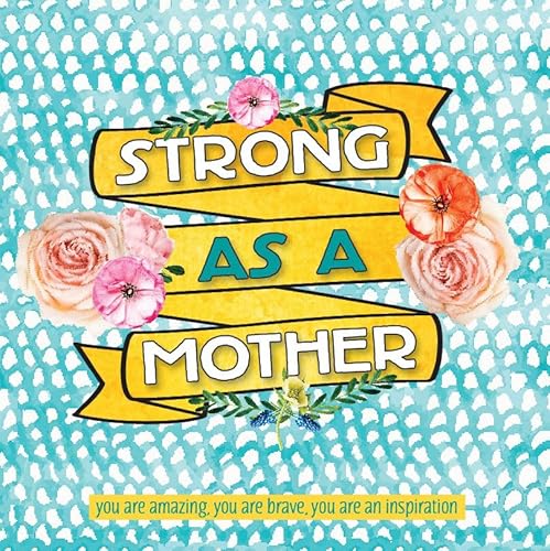 Beispielbild fr Strong As a Mother : You Are Amazing, You Are Brave, You Are Inspiring zum Verkauf von Better World Books