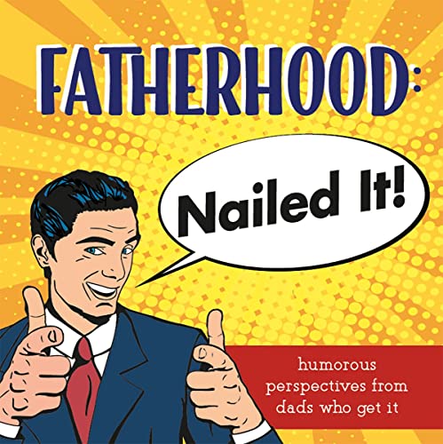 Stock image for Fatherhood: Nailed It - A Gift Book for Dads Who Get It for sale by Goodwill of Colorado