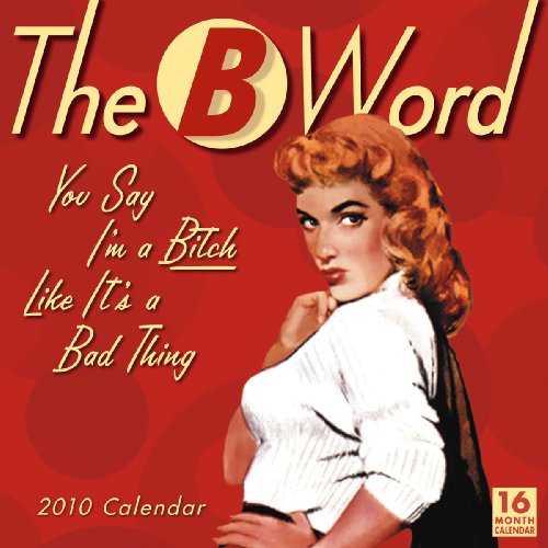 9781416282150: The B Word 2010 Calendar: You Say I'm a Bitch Like It's a Bad Thing