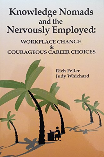 Beispielbild fr Knowledge Nomads and the Nervously Employed: Workplace Change Courageous Career Choices zum Verkauf von Front Cover Books