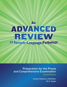9781416406860: An Advanced Review of Speech-language Pathology: Preparation for the Praxis and Comprehensive Examination