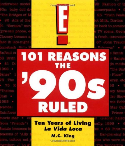 Stock image for 101 Reasons the '90s Ruled: Ten Years of Living La Vida Loca for sale by Redux Books