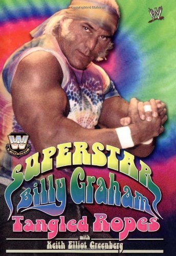 WWE Legends - Superstar Billy Graham: Tangled Ropes (9781416507536) by Graham, Billy; Greenberg, Keith Elliot