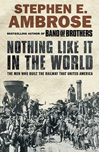 Imagen de archivo de Nothing Like It in the World: The Men Who Built the Railway That United America a la venta por Half Price Books Inc.