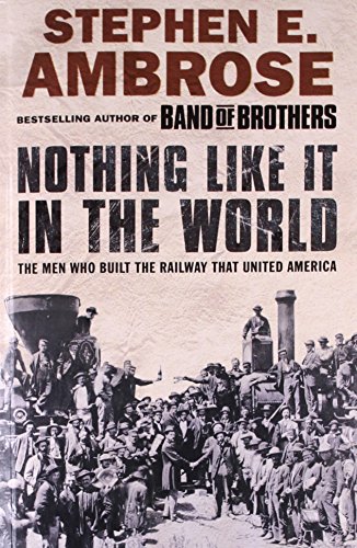 Stock image for Nothing Like It in the World: The Men Who Built the Railway That United America for sale by Half Price Books Inc.