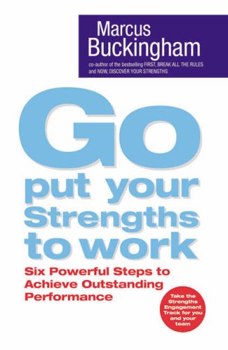 9781416511601: Go Put Your Strengths to Work: Six Powerful Steps to Achieve Outstanding Performance