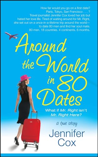 9781416513155: Around the World in 80 Dates: What if Mr. Right Isn't Mr. Right Here, A True Story