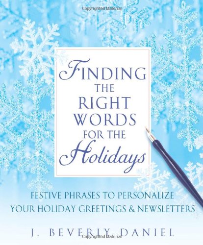 Beispielbild fr Finding the Right Words for the Holidays : Festive Phrases to Personalize Your Holiday Greetings and Newsletters zum Verkauf von Better World Books