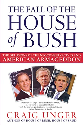 Beispielbild fr The Fall of the House of Bush : The Delusions of the Neoconservatives and American Armageddon zum Verkauf von Better World Books